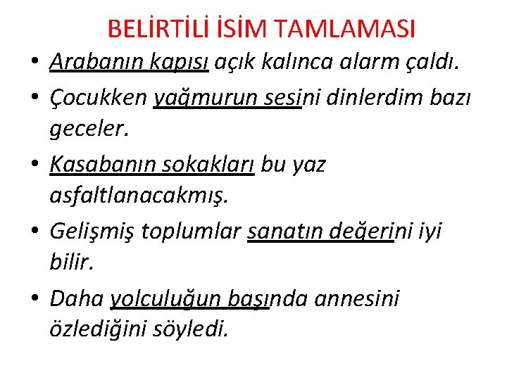 BELİRTİLİ İSİM TAMLAMASI • Arabanın kapısı açık kalınca alarm çaldı. • Çocukken yağmurun sesini BELİRTİLİ İSİM TAMLAMASI • Arabanın kapısı açık kalınca alarm çaldı. • Çocukken yağmurun sesini