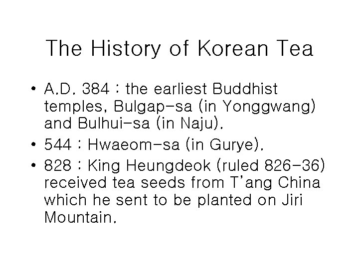 The History of Korean Tea • A. D. 384 : the earliest Buddhist temples,
