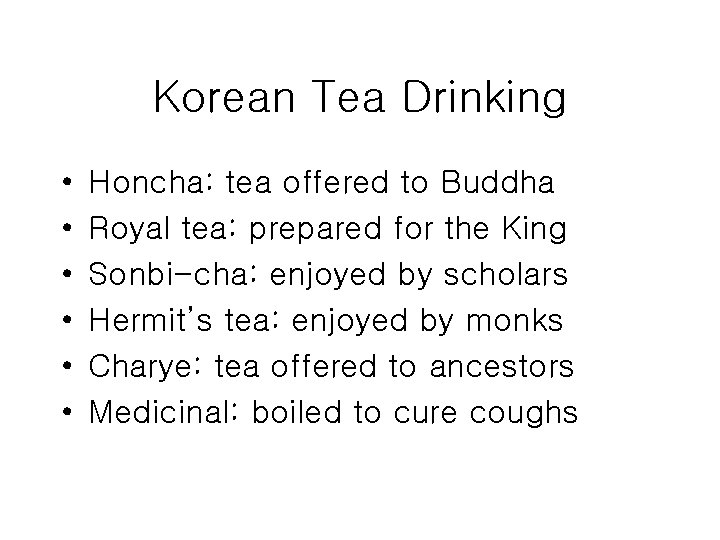 Korean Tea Drinking • • • Honcha: tea offered to Buddha Royal tea: prepared
