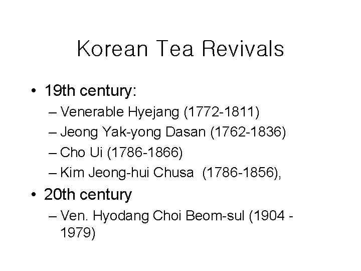 Korean Tea Revivals • 19 th century: – Venerable Hyejang (1772 -1811) – Jeong