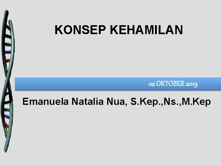 KONSEP KEHAMILAN 02 OKTOBER 2019 Emanuela Natalia Nua, S. Kep. , Ns. , M.