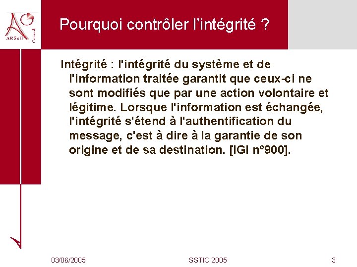 Pourquoi contrôler l’intégrité ? Intégrité : l'intégrité du système et de l'information traitée garantit