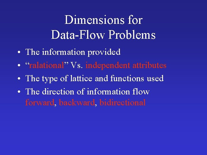 Dimensions for Data-Flow Problems • • The information provided “ralational” Vs. independent attributes The