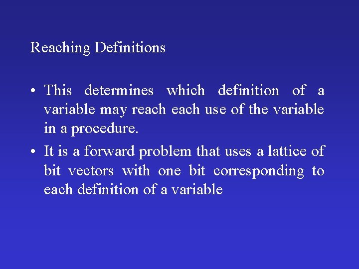 Reaching Definitions • This determines which definition of a variable may reach use of