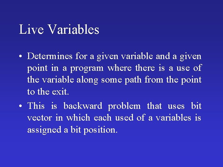 Live Variables • Determines for a given variable and a given point in a