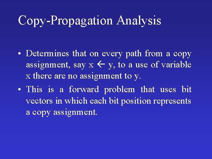 Copy-Propagation Analysis • Determines that on every path from a copy assignment, say x