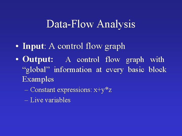 Data-Flow Analysis • Input: A control flow graph • Output: A control flow graph