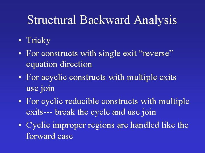 Structural Backward Analysis • Tricky • For constructs with single exit “reverse” equation direction