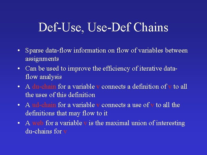 Def-Use, Use-Def Chains • Sparse data-flow information on flow of variables between assignments •