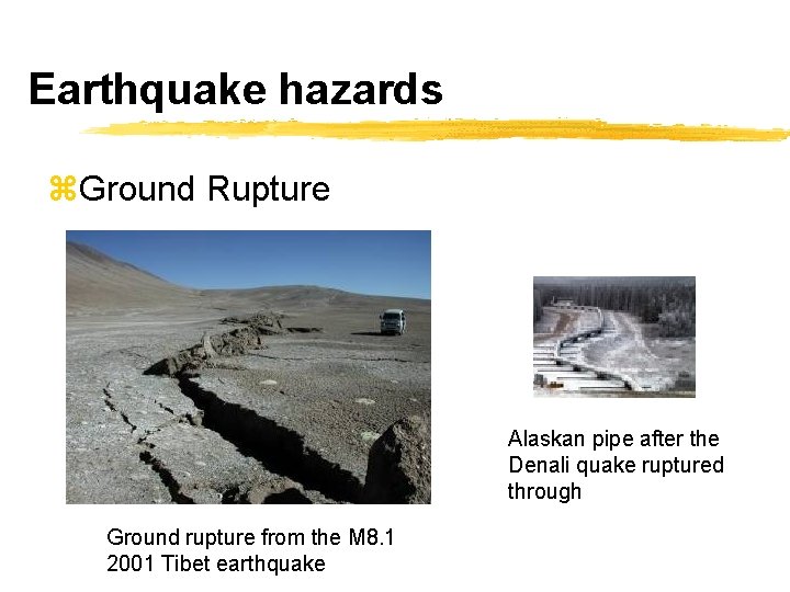 Earthquake hazards z. Ground Rupture Alaskan pipe after the Denali quake ruptured through Ground