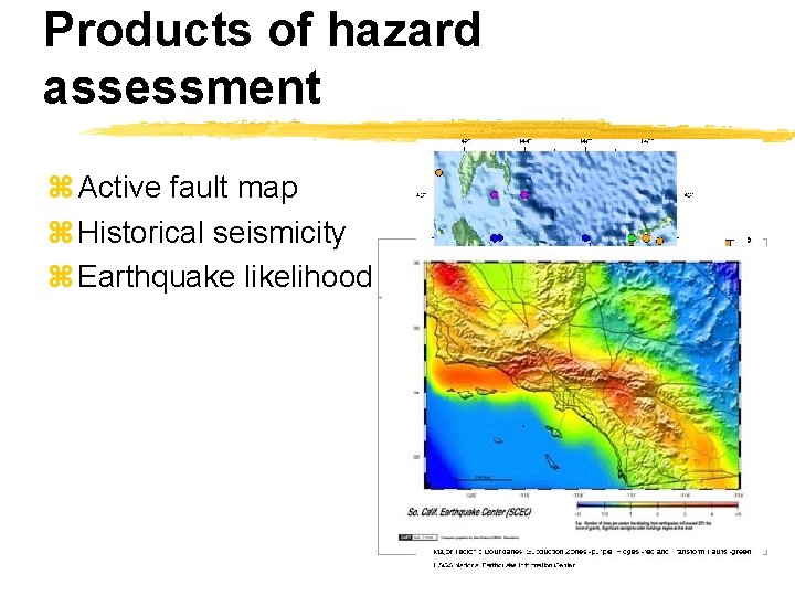 Products of hazard assessment z Active fault map z Historical seismicity z Earthquake likelihood