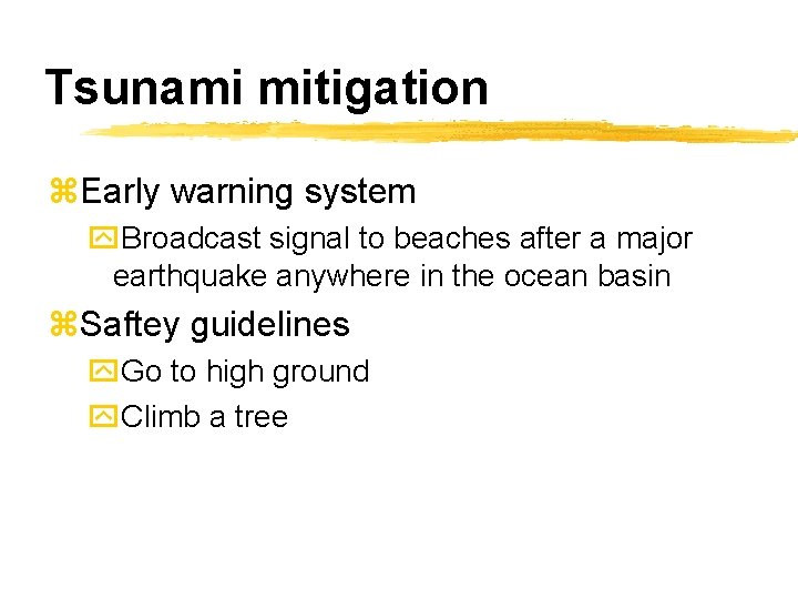 Tsunami mitigation z. Early warning system y. Broadcast signal to beaches after a major