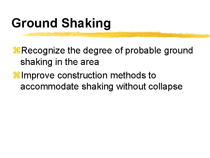 Ground Shaking z. Recognize the degree of probable ground shaking in the area z.