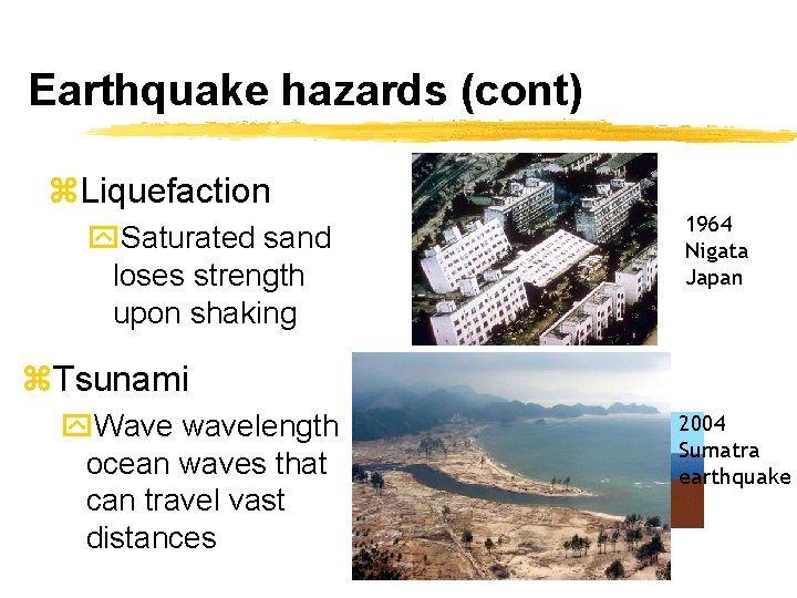 Earthquake hazards (cont) z. Liquefaction y. Saturated sand loses strength upon shaking 1964 Nigata