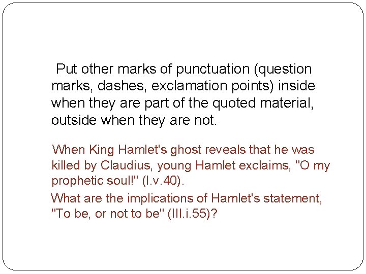 Punctuating Quotations Put other marks of punctuation (question marks, dashes, exclamation points) inside when