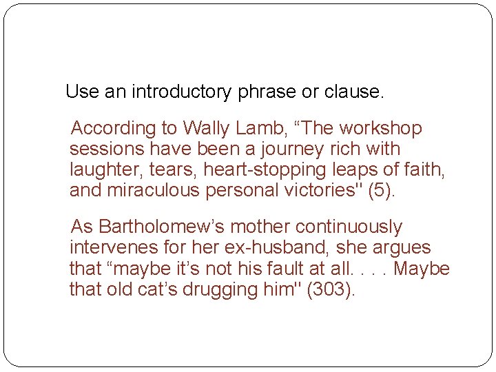 How to Integrate Quotations Use an introductory phrase or clause. According to Wally Lamb,