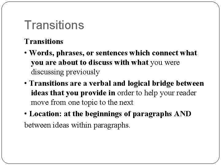 Transitions • Words, phrases, or sentences which connect what you are about to discuss