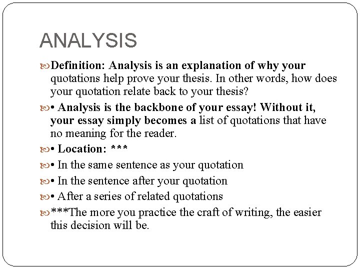 ANALYSIS Definition: Analysis is an explanation of why your quotations help prove your thesis.