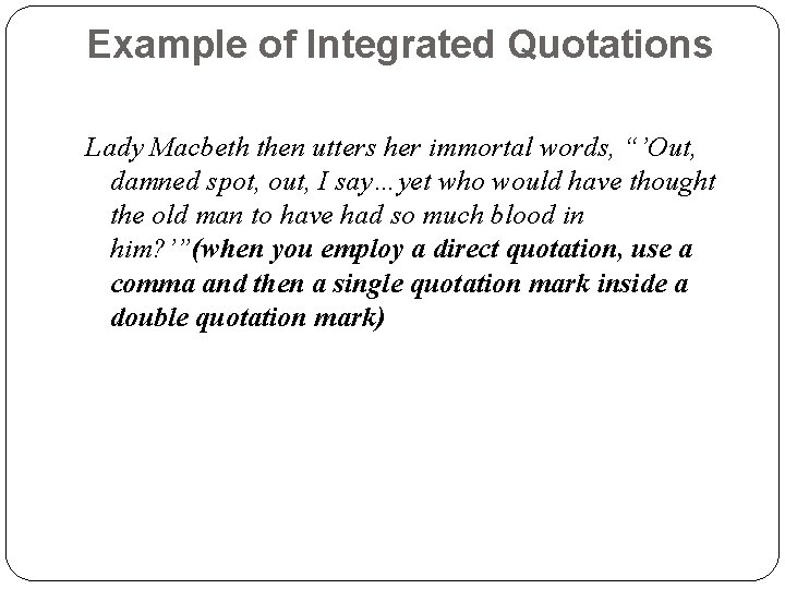 Example of Integrated Quotations Lady Macbeth then utters her immortal words, “’Out, damned spot,