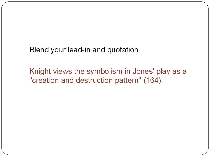 How to Integrate Quotations Blend your lead-in and quotation. Knight views the symbolism in