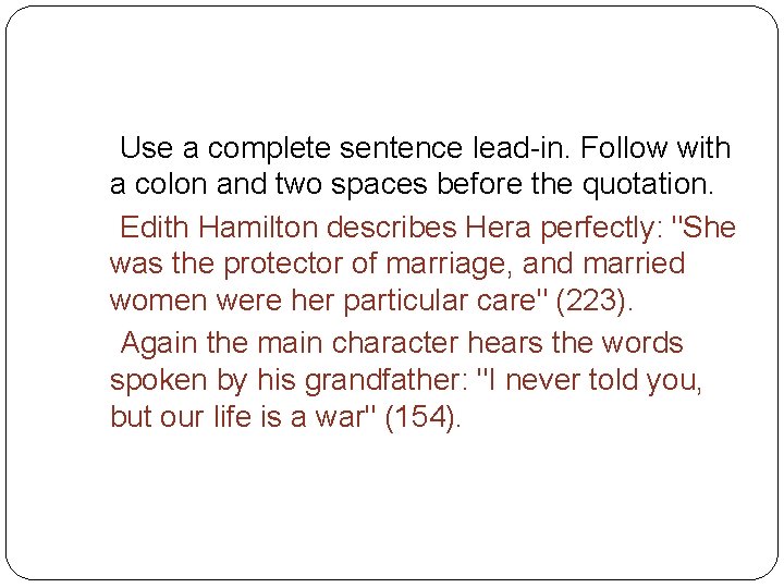 How to Integrate Quotations Use a complete sentence lead-in. Follow with a colon and