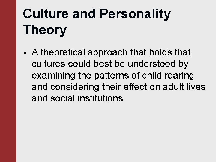 Culture and Personality Theory • A theoretical approach that holds that cultures could best