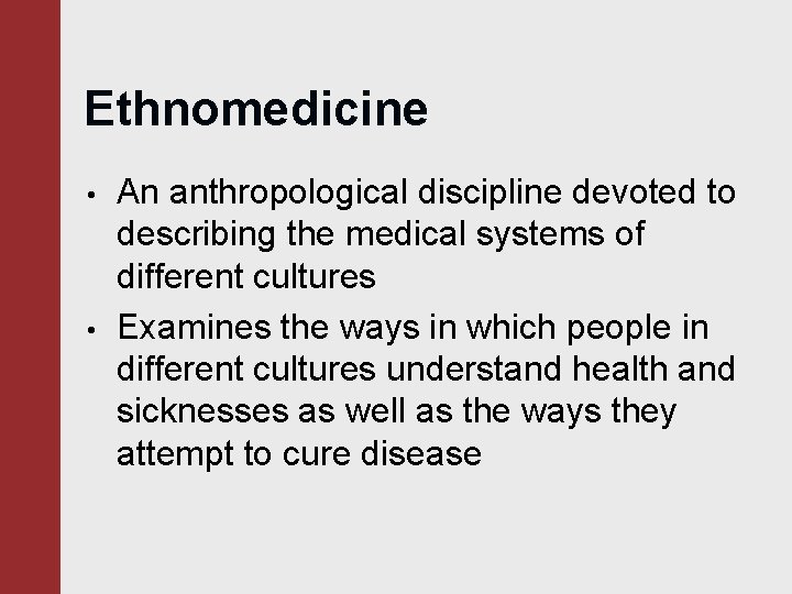 Ethnomedicine • • An anthropological discipline devoted to describing the medical systems of different