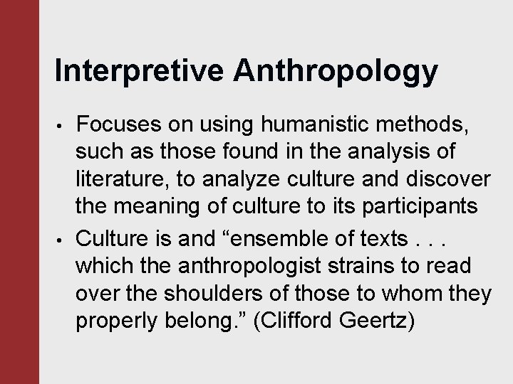 Interpretive Anthropology • • Focuses on using humanistic methods, such as those found in