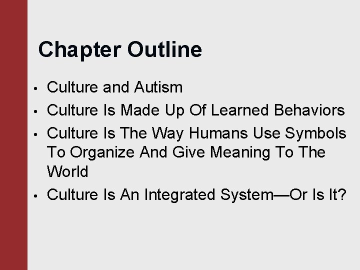 Chapter Outline • • Culture and Autism Culture Is Made Up Of Learned Behaviors