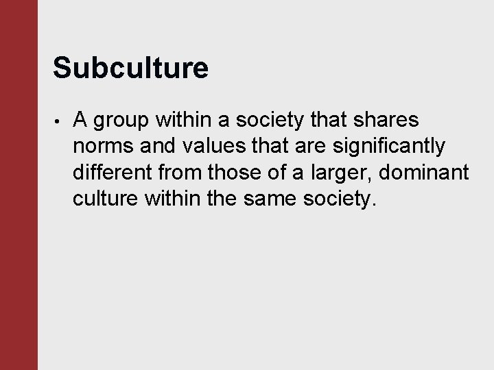 Subculture • A group within a society that shares norms and values that are