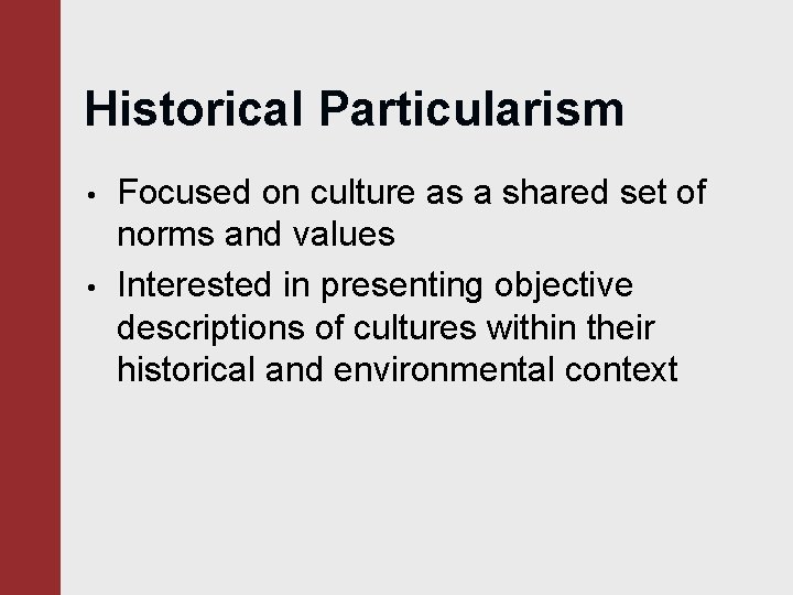 Historical Particularism • • Focused on culture as a shared set of norms and