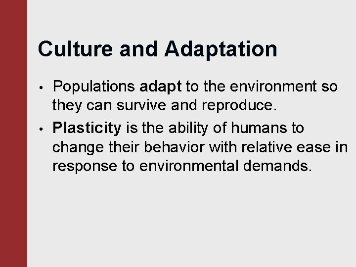 Culture and Adaptation • • Populations adapt to the environment so they can survive