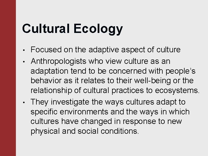 Cultural Ecology • • • Focused on the adaptive aspect of culture Anthropologists who