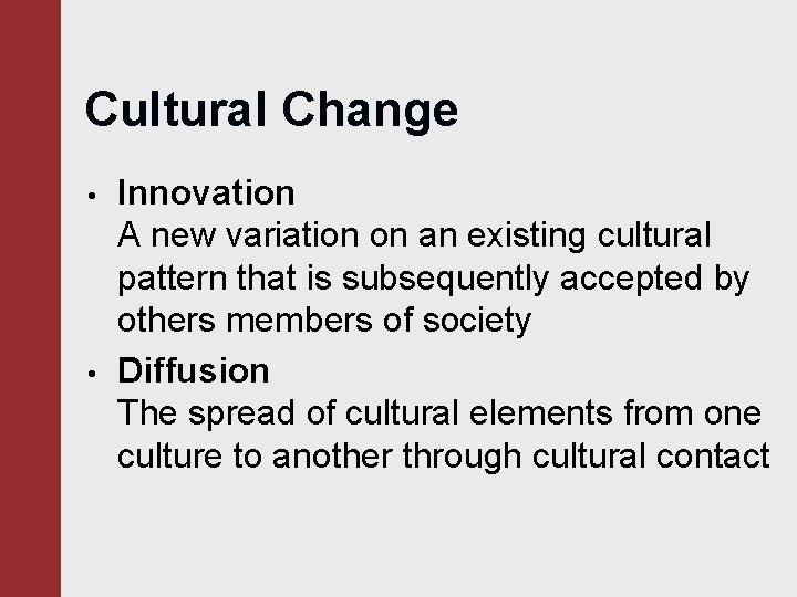 Cultural Change • • Innovation A new variation on an existing cultural pattern that