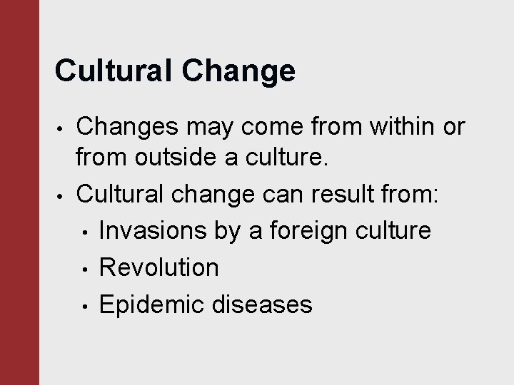 Cultural Change • • Changes may come from within or from outside a culture.