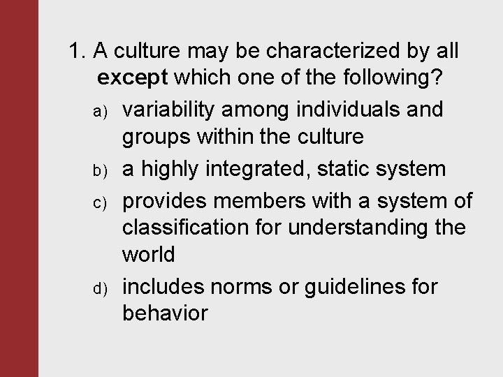 1. A culture may be characterized by all except which one of the following?