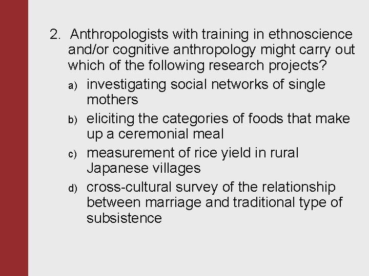 2. Anthropologists with training in ethnoscience and/or cognitive anthropology might carry out which of