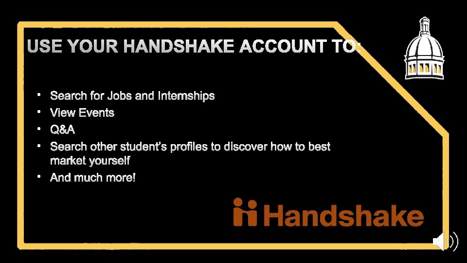 USE YOUR HANDSHAKE ACCOUNT TO: • • Search for Jobs and Internships View Events