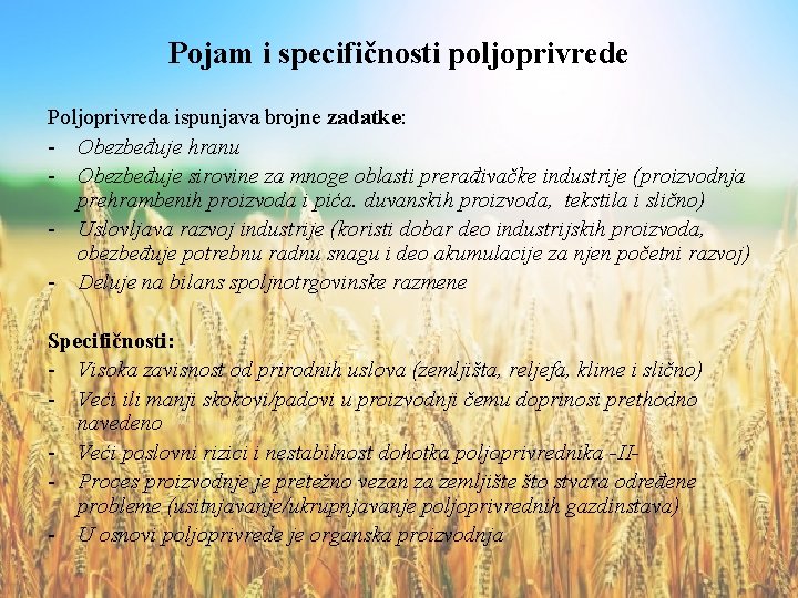 Pojam i specifičnosti poljoprivrede Poljoprivreda ispunjava brojne zadatke: - Obezbeđuje hranu - Obezbeđuje sirovine
