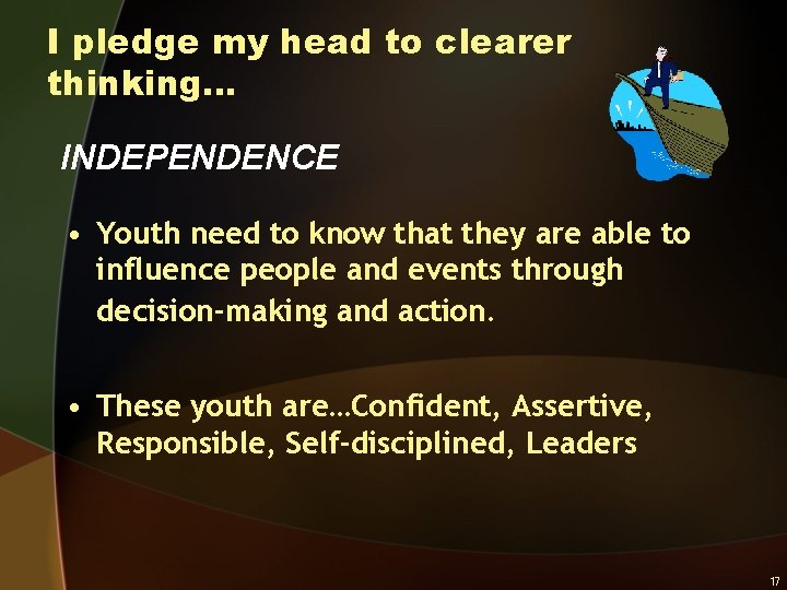 I pledge my head to clearer thinking… INDEPENDENCE • Youth need to know that