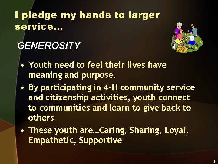I pledge my hands to larger service… GENEROSITY • Youth need to feel their
