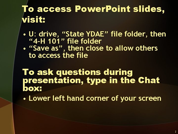 To access Power. Point slides, visit: • U: drive, “State YDAE” file folder, then