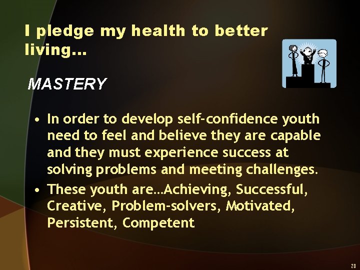 I pledge my health to better living… MASTERY • In order to develop self-confidence