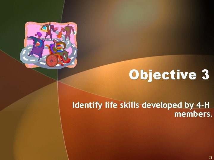 Objective 3 Identify life skills developed by 4 -H members. 21 