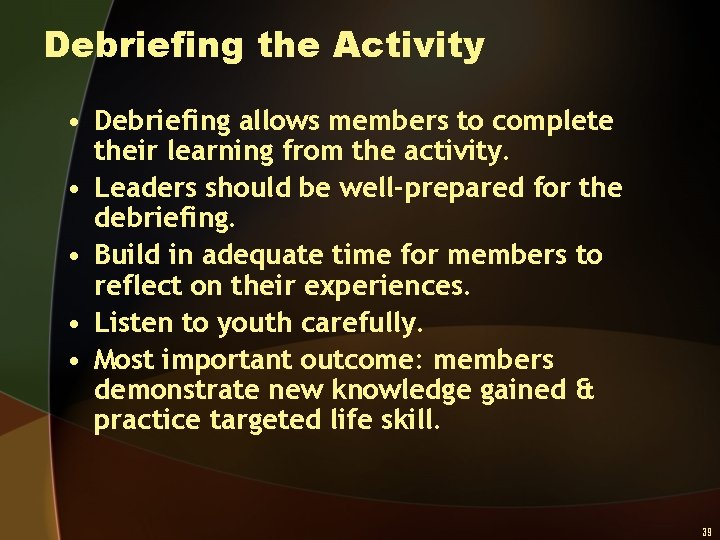 Debriefing the Activity • Debriefing allows members to complete their learning from the activity.