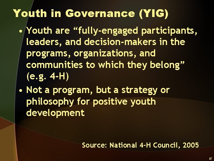 Youth in Governance (YIG) • Youth are “fully-engaged participants, leaders, and decision-makers in the