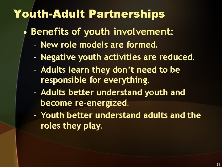 Youth-Adult Partnerships • Benefits of youth involvement: – New role models are formed. –