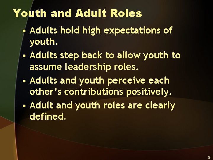 Youth and Adult Roles • Adults hold high expectations of youth. • Adults step