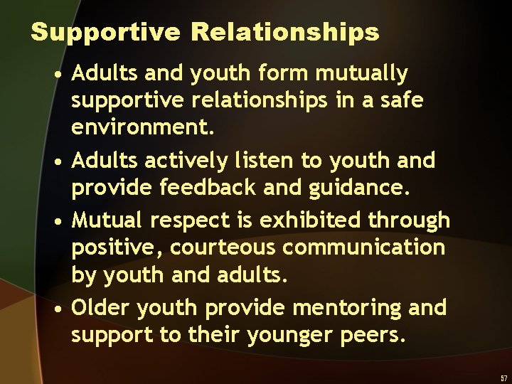 Supportive Relationships • Adults and youth form mutually supportive relationships in a safe environment.