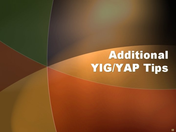 Additional YIG/YAP Tips 60 